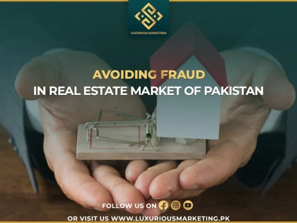 Tips To Avoiding Fraud in the Real Estate Market of Pakistan